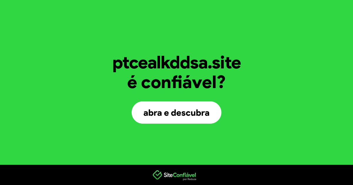 O site ptcealkddsa.site é confiável?