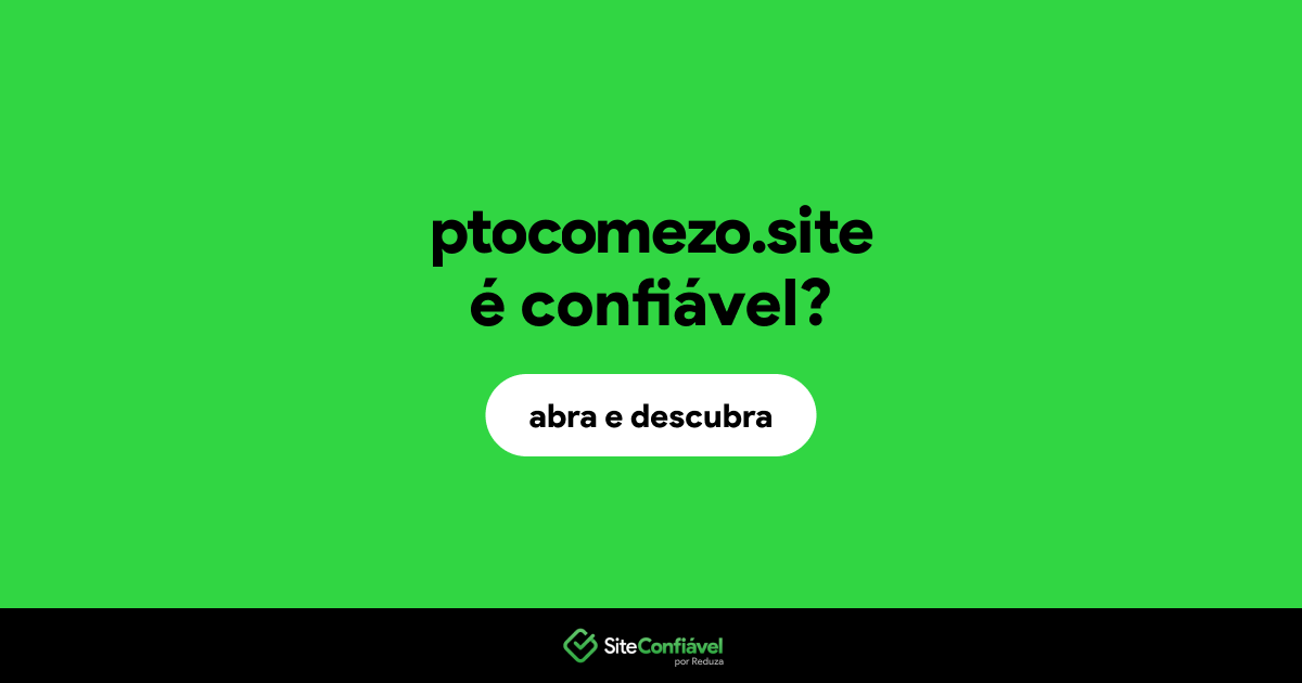O site ptocomezo.site é confiável?