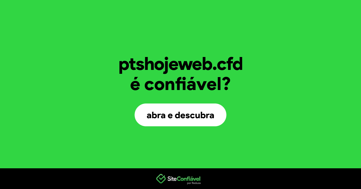 O site ptshojeweb.cfd é confiável?