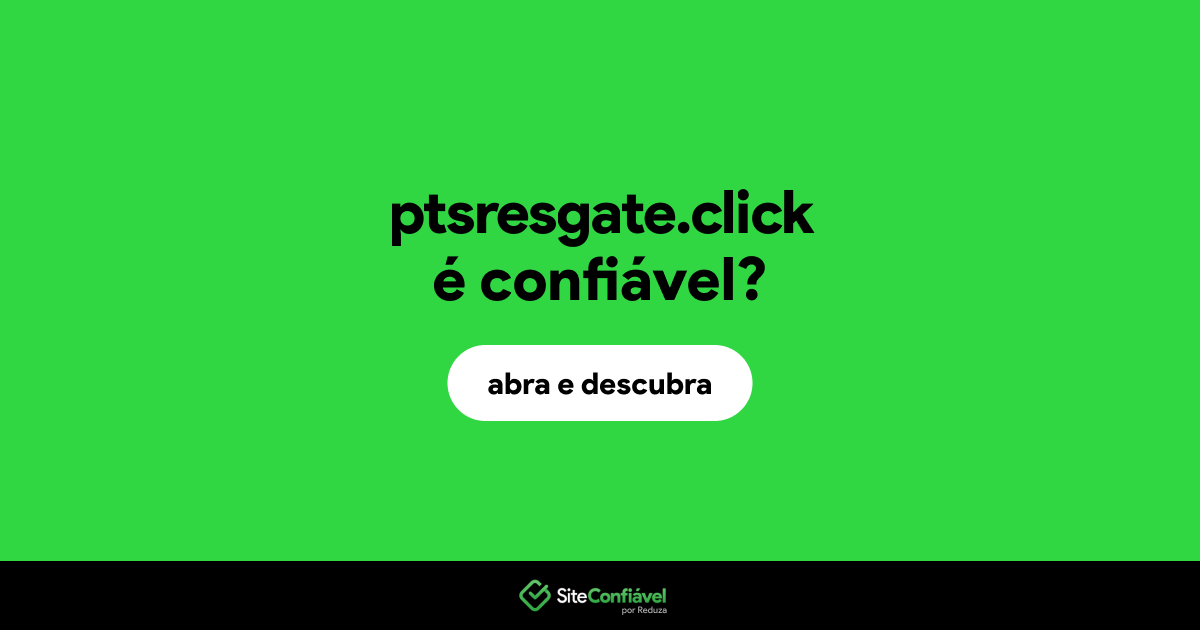 O site ptsresgate.click é confiável?