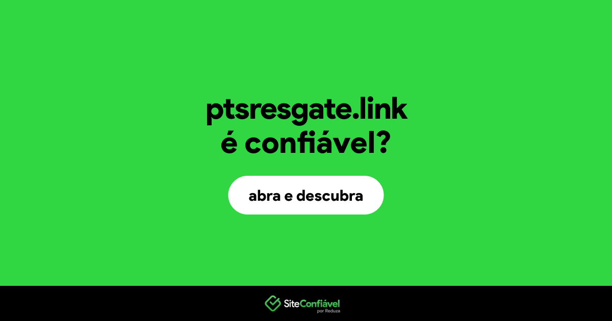 O site ptsresgate.link é confiável?