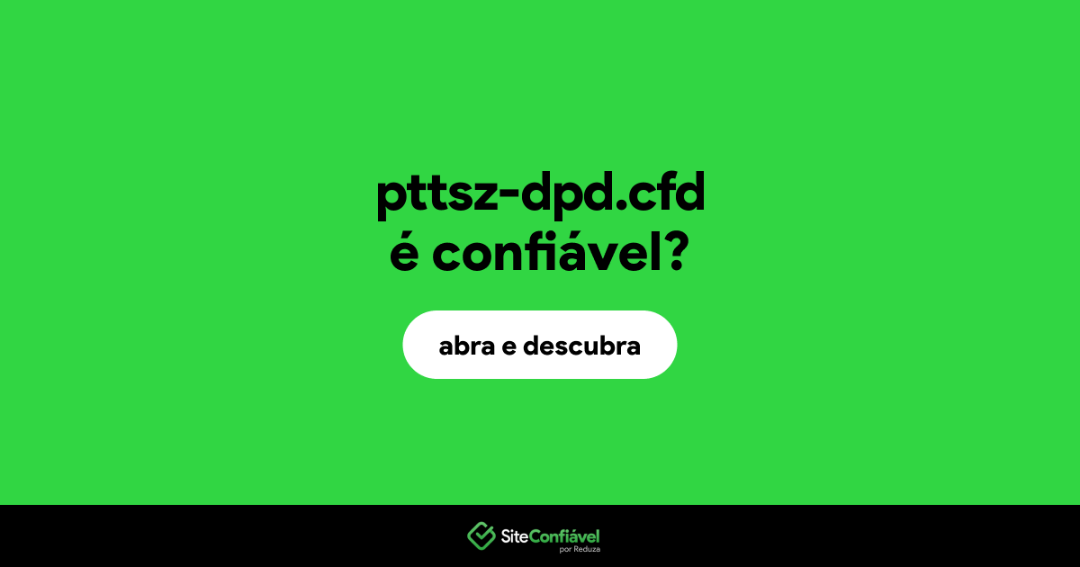 O site pttsz-dpd.cfd é confiável?