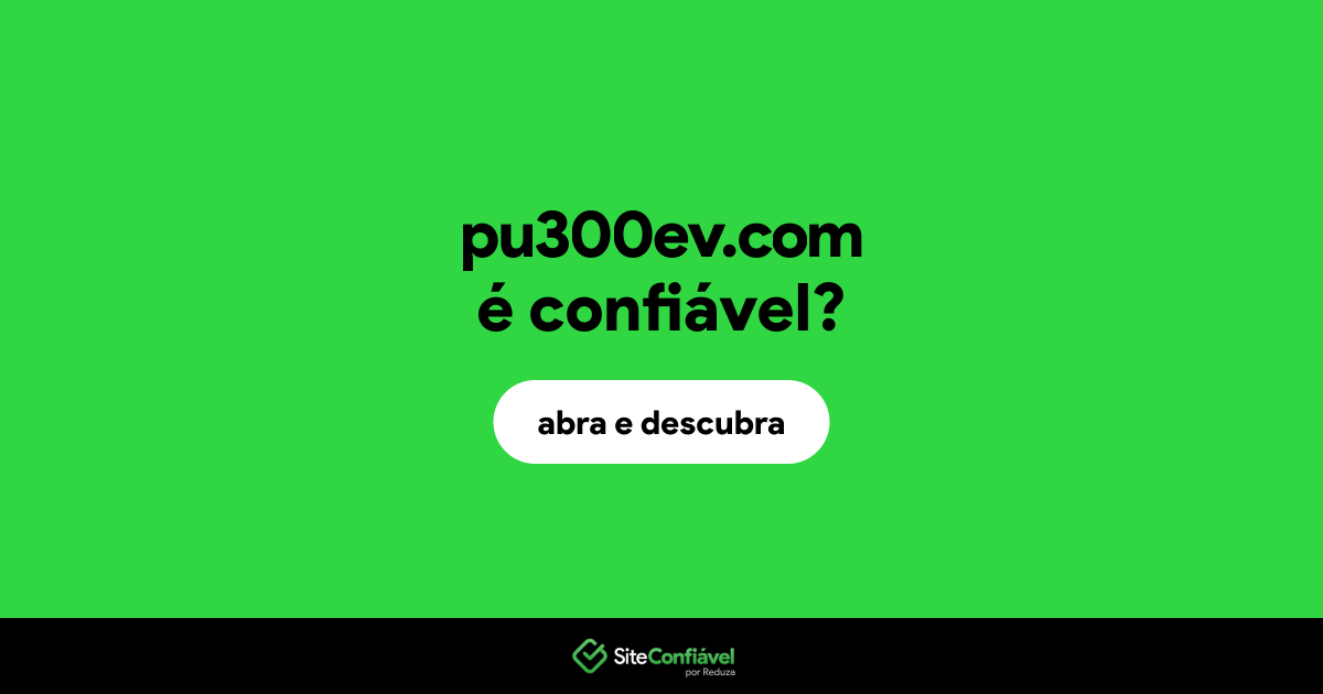 O site pu300ev.com é confiável?