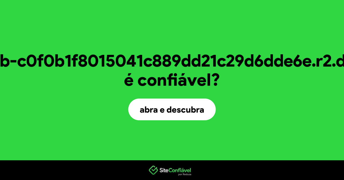 O site pub-c0f0b1f8015041c889dd21c29d6dde6e.r2.dev é confiável?