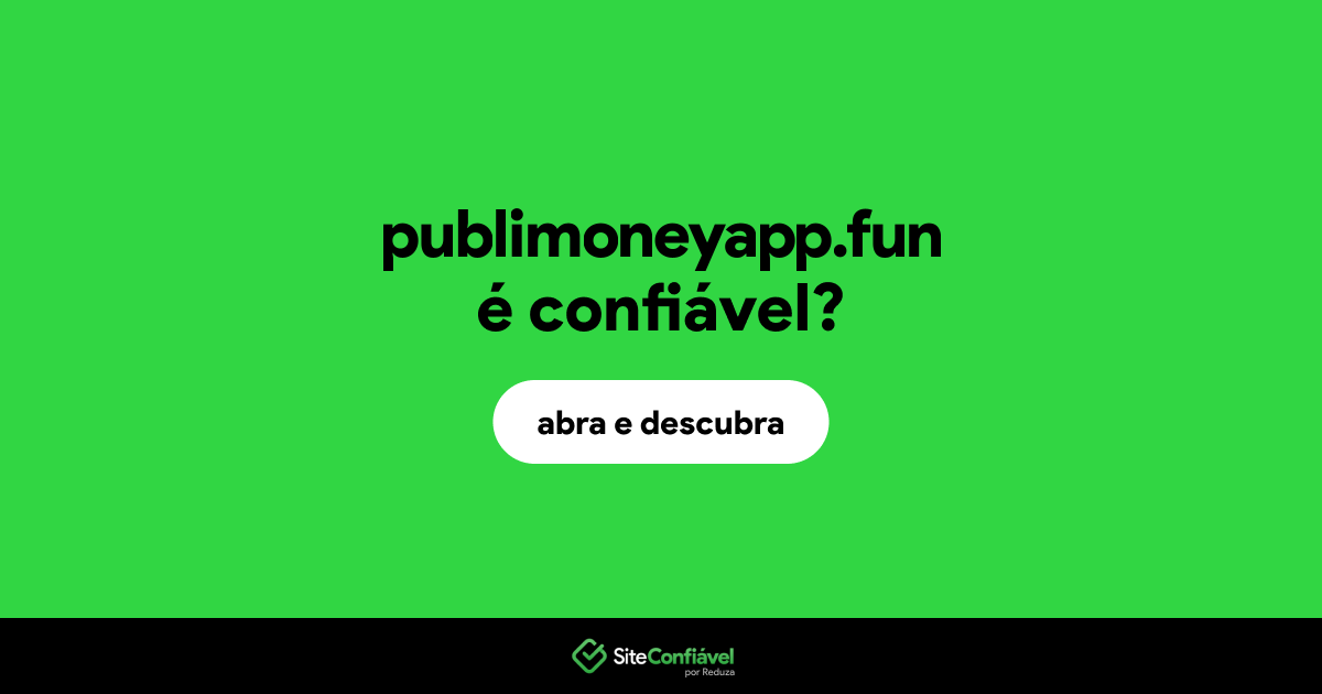 O site publimoneyapp.fun é confiável?