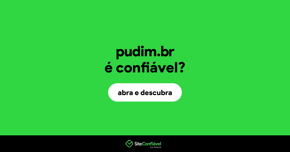 O site pudim.br é confiável?
