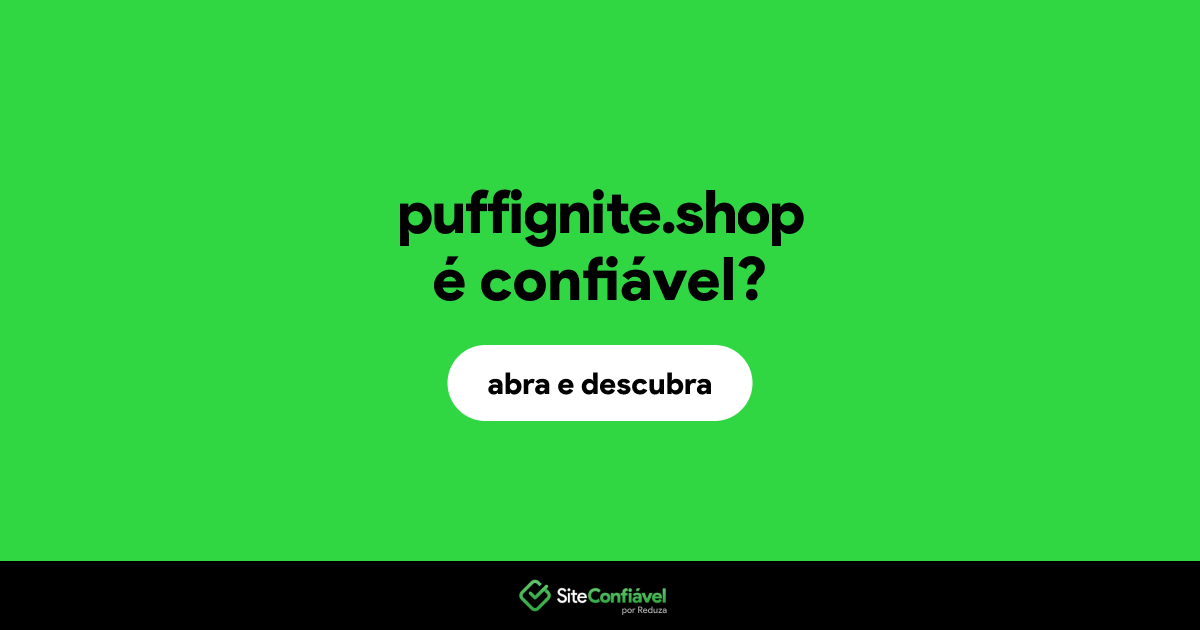 O site puffignite.shop é confiável?