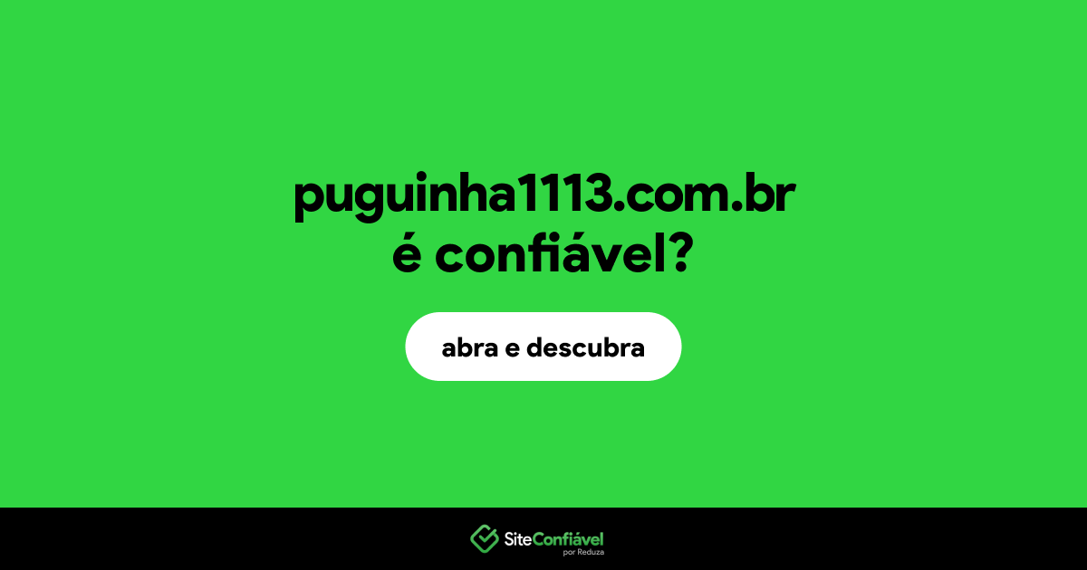 O site puguinha1113.com.br é confiável?