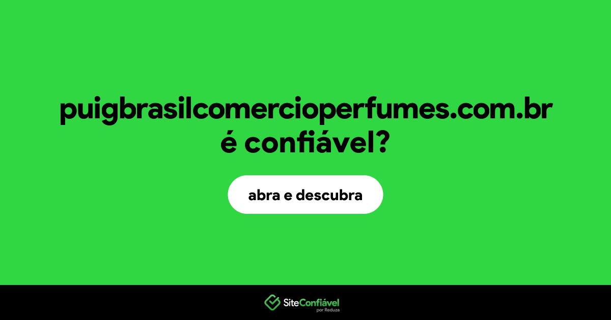 O site puigbrasilcomercioperfumes.com.br é confiável?