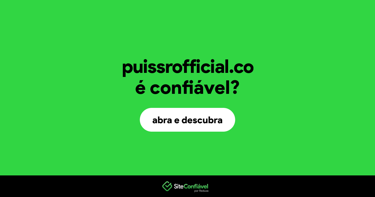 O site puissrofficial.co é confiável?