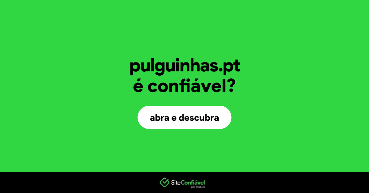 O site pulguinhas.pt é confiável?