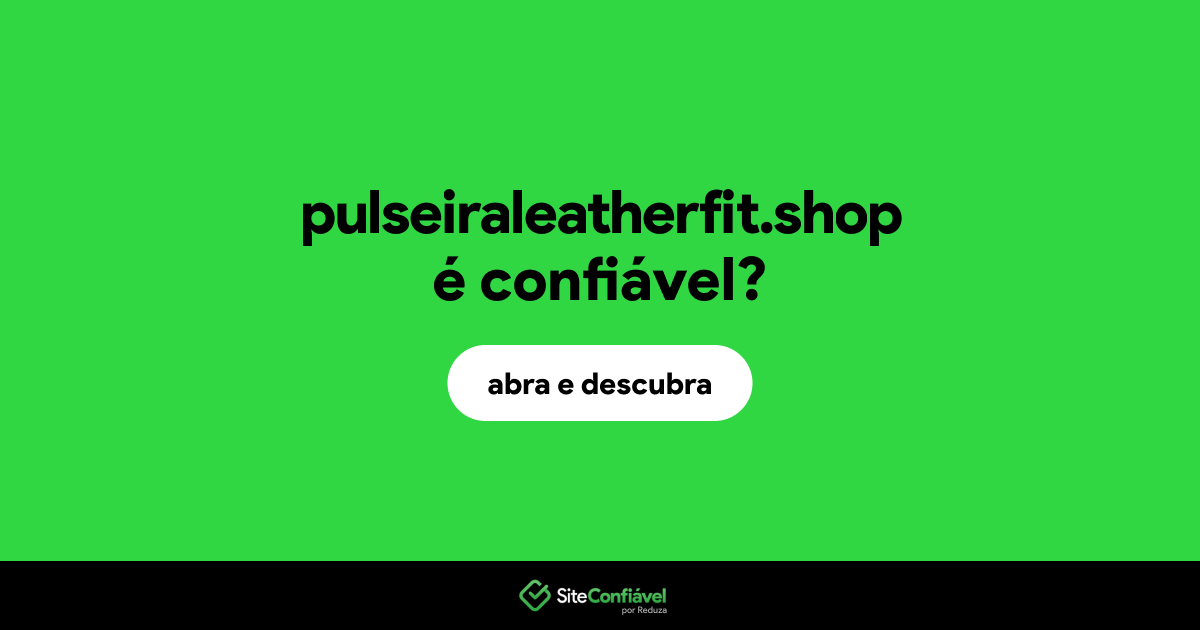 O site pulseiraleatherfit.shop é confiável?