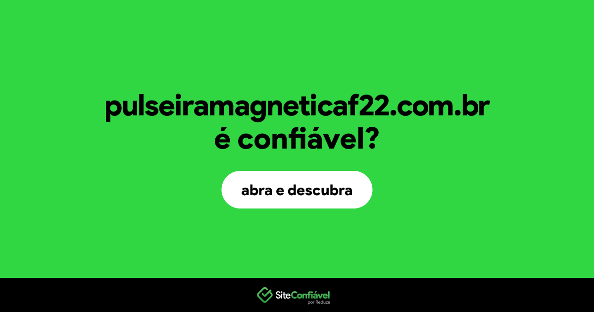 O site pulseiramagneticaf22.com.br é confiável?