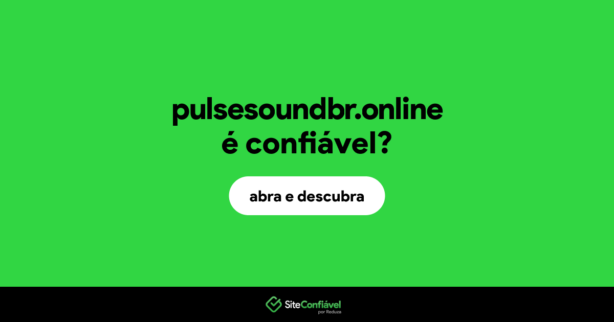 O site pulsesoundbr.online é confiável?