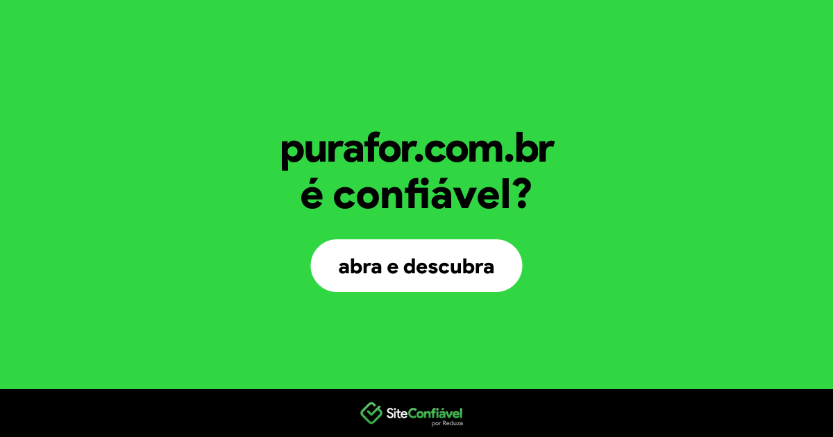 O site purafor.com.br é confiável?