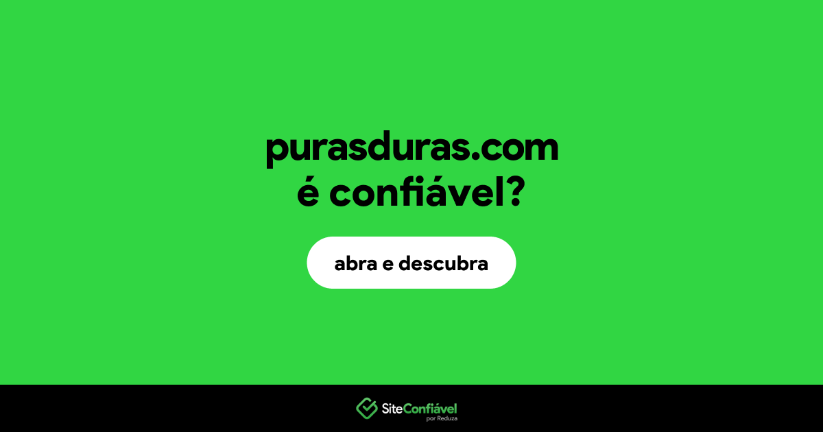 O site purasduras.com é confiável?