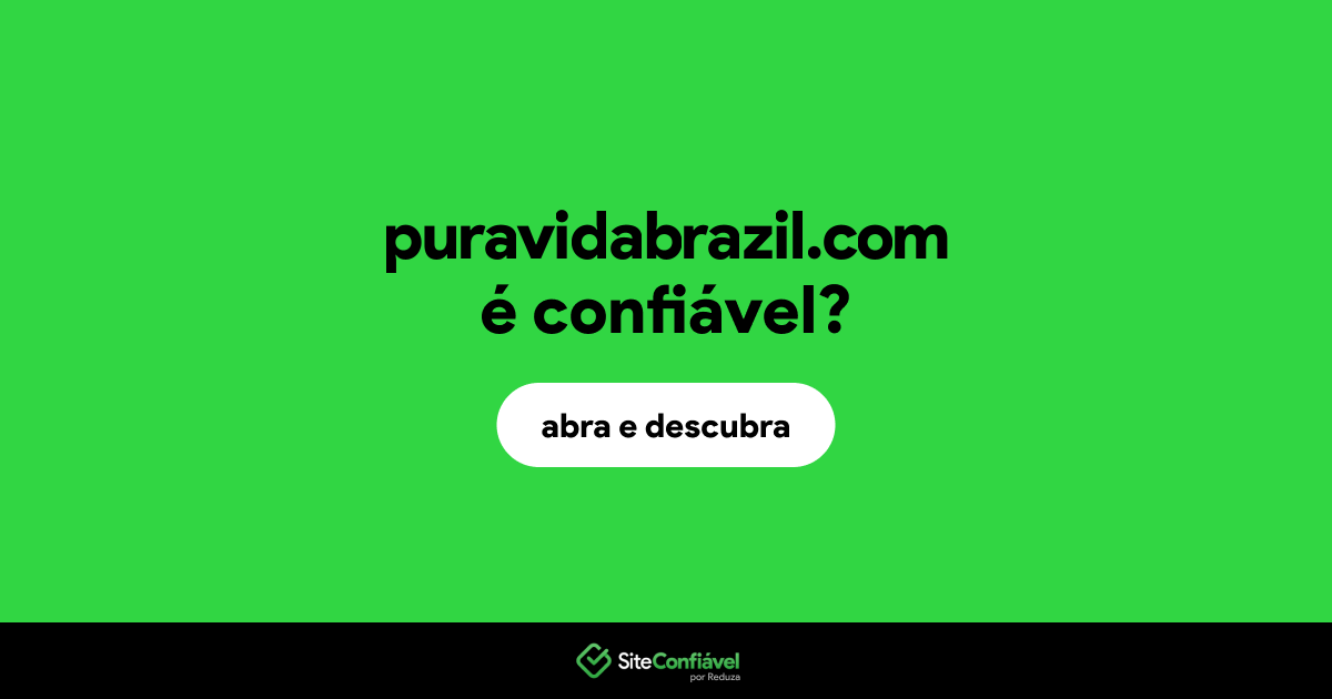 O site puravidabrazil.com é confiável?