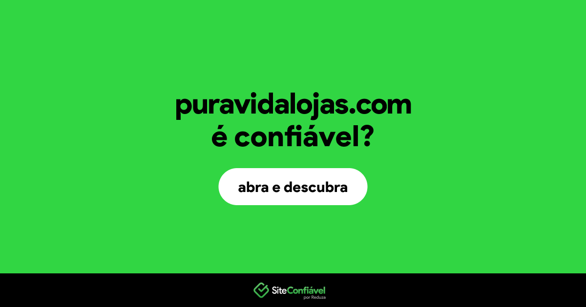 O site puravidalojas.com é confiável?