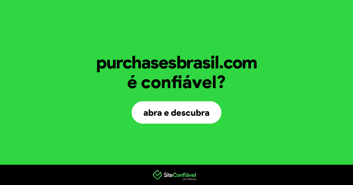 O site purchasesbrasil.com é confiável?