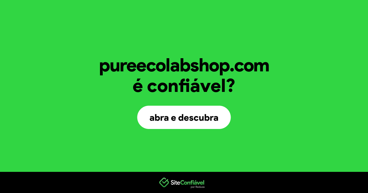 O site pureecolabshop.com é confiável?
