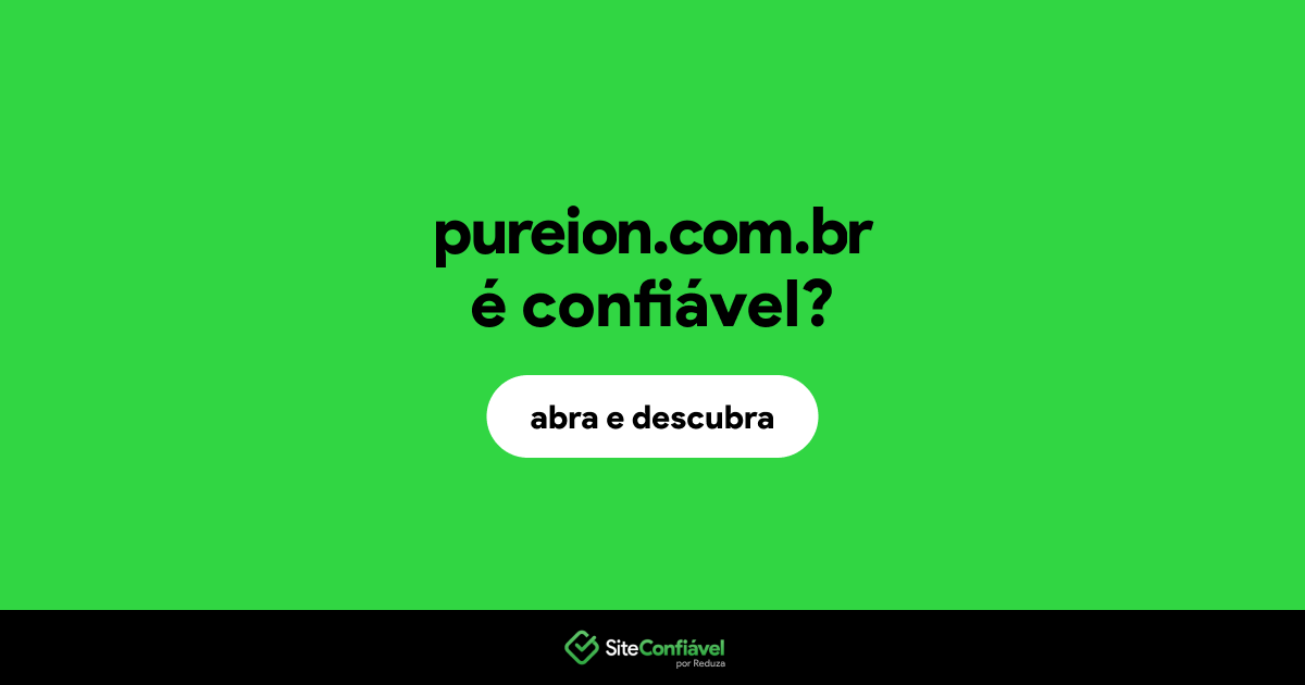 O site pureion.com.br é confiável?