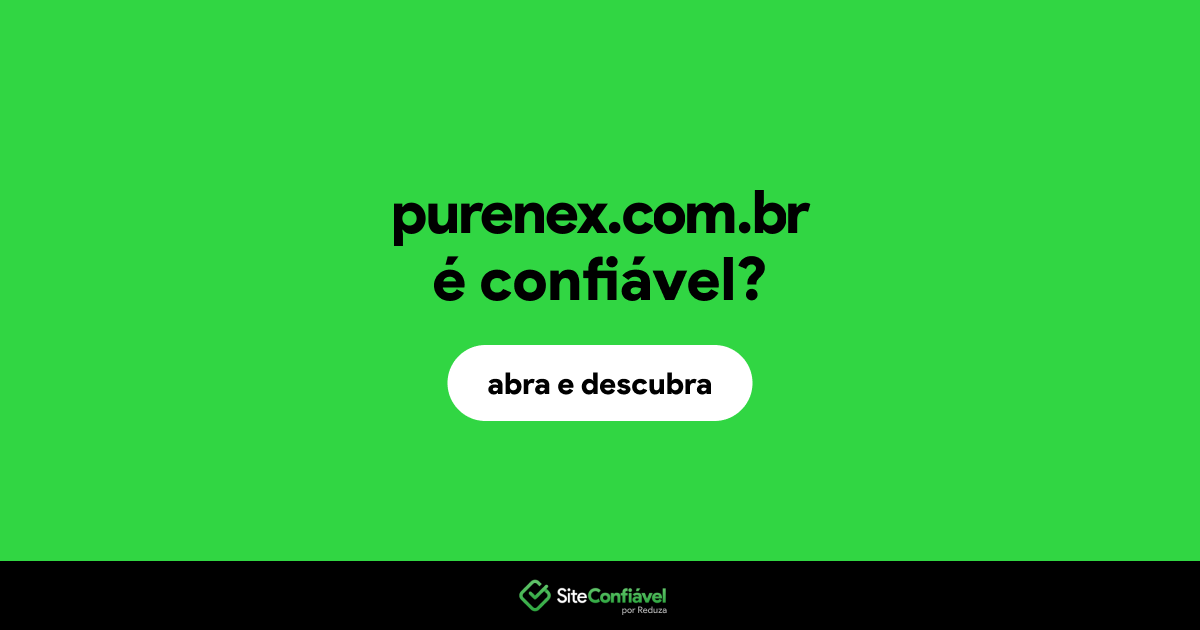 O site purenex.com.br é confiável?