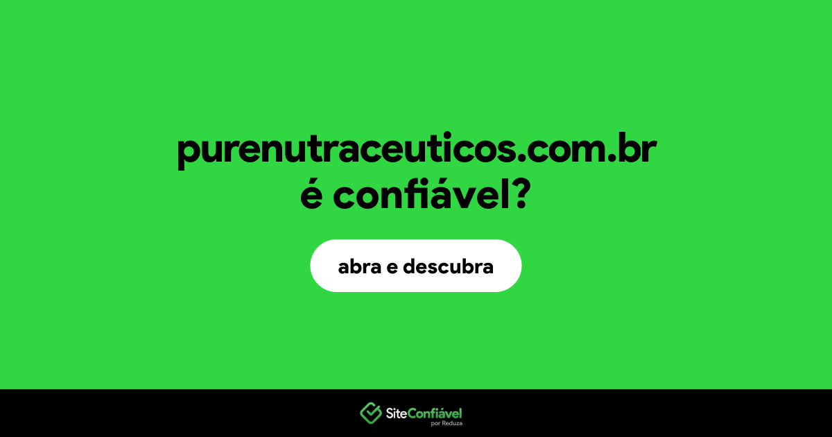 O site purenutraceuticos.com.br é confiável?