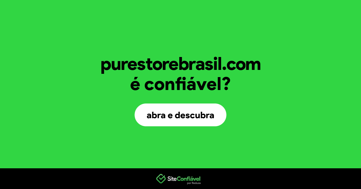 O site purestorebrasil.com é confiável?