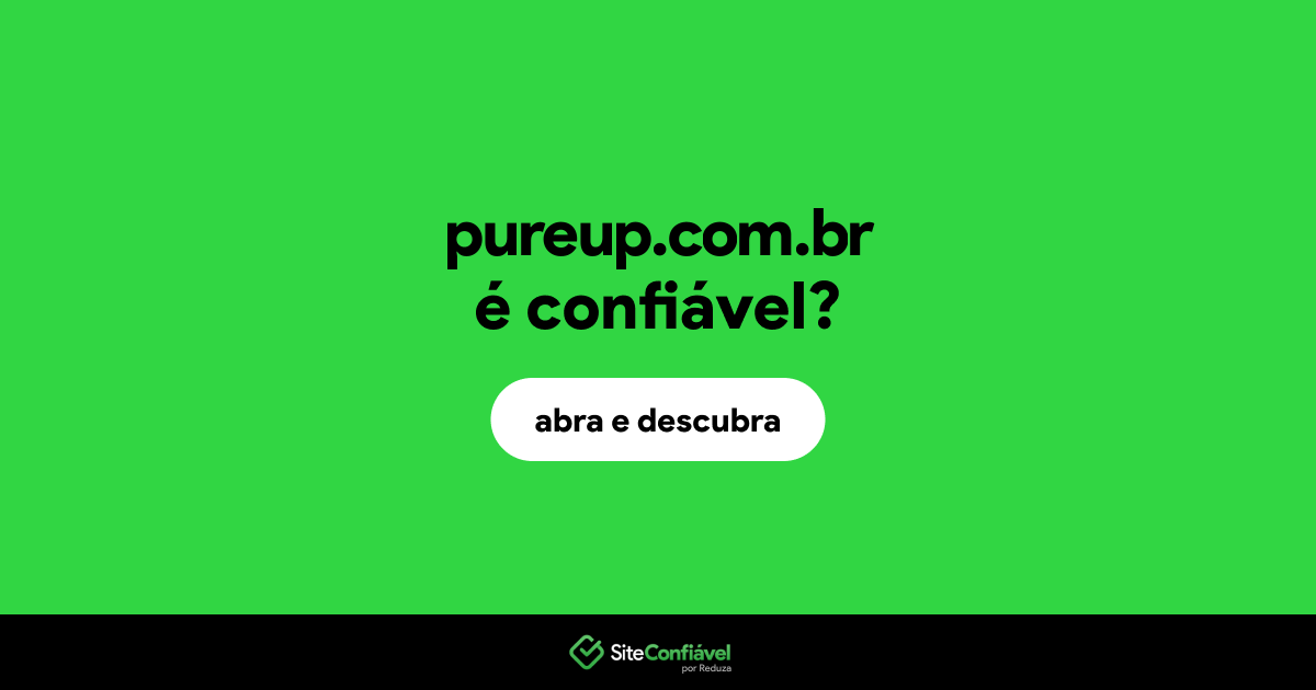 O site pureup.com.br é confiável?