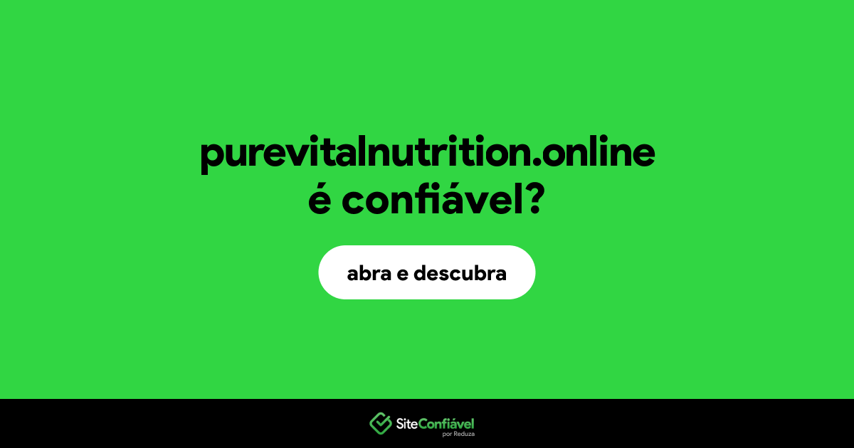 O site purevitalnutrition.online é confiável?