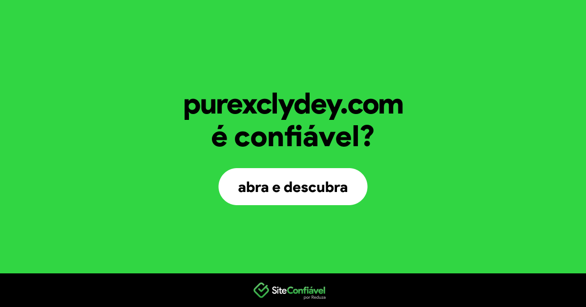 O site purexclydey.com é confiável?