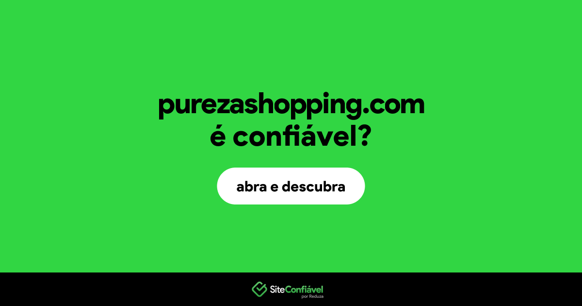 O site purezashopping.com é confiável?