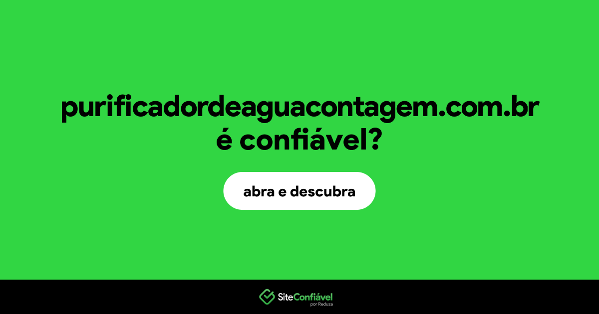 O site purificadordeaguacontagem.com.br é confiável?
