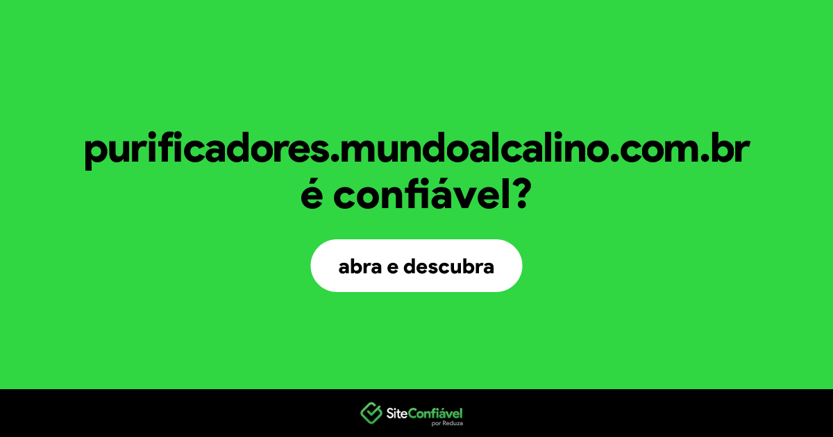 O site purificadores.mundoalcalino.com.br é confiável?