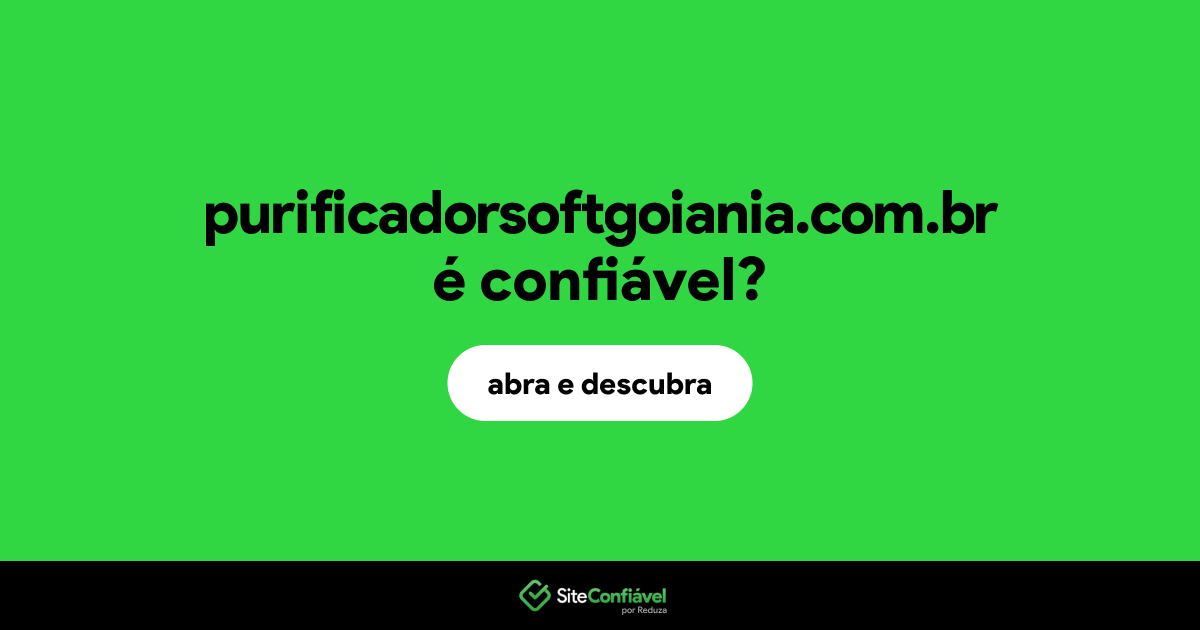 O site purificadorsoftgoiania.com.br é confiável?