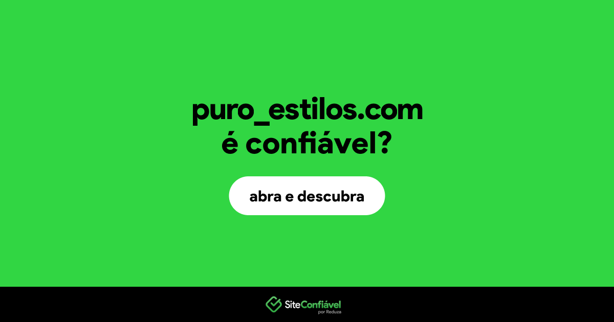 O site puro_estilos.com é confiável?