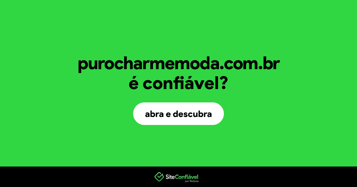 O site purocharmemoda.com.br é confiável?