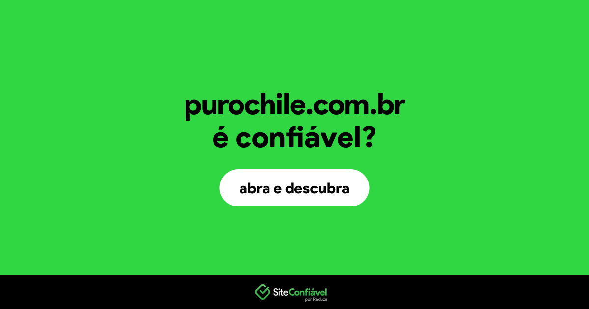 O site purochile.com.br é confiável?