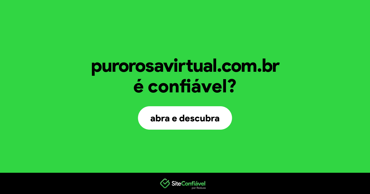 O site purorosavirtual.com.br é confiável?