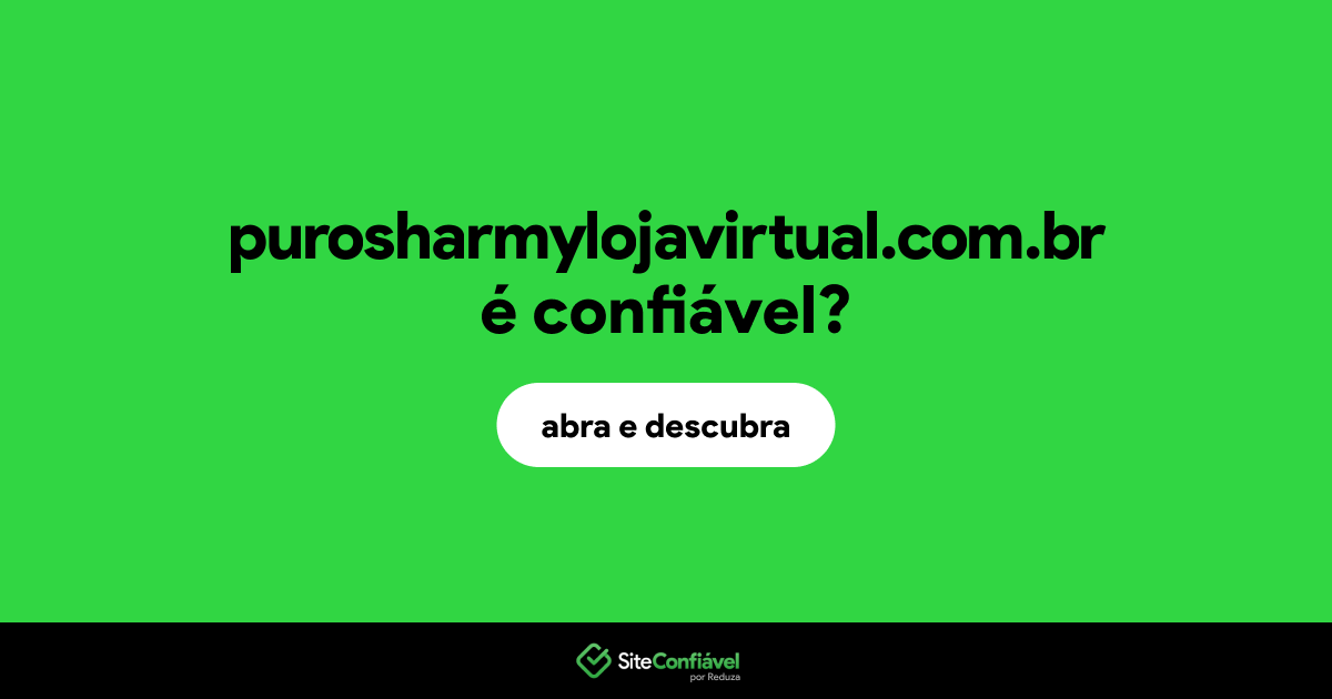 O site purosharmylojavirtual.com.br é confiável?