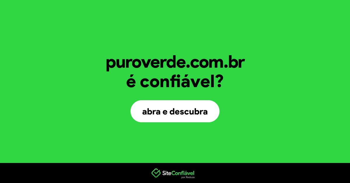 O site puroverde.com.br é confiável?