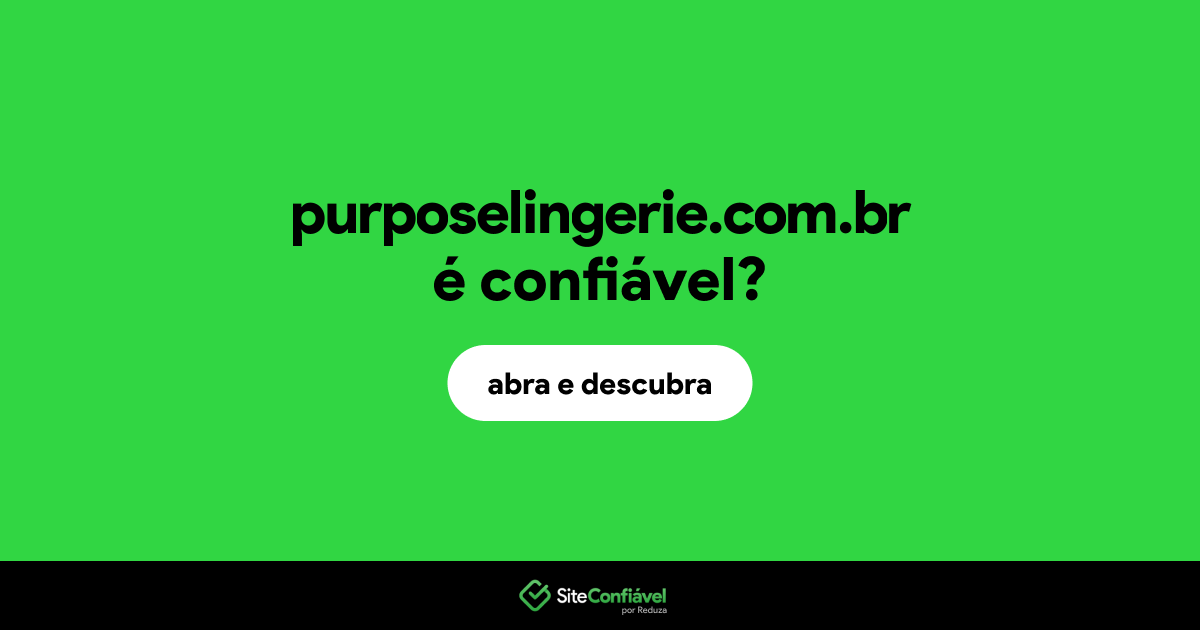 O site purposelingerie.com.br é confiável?