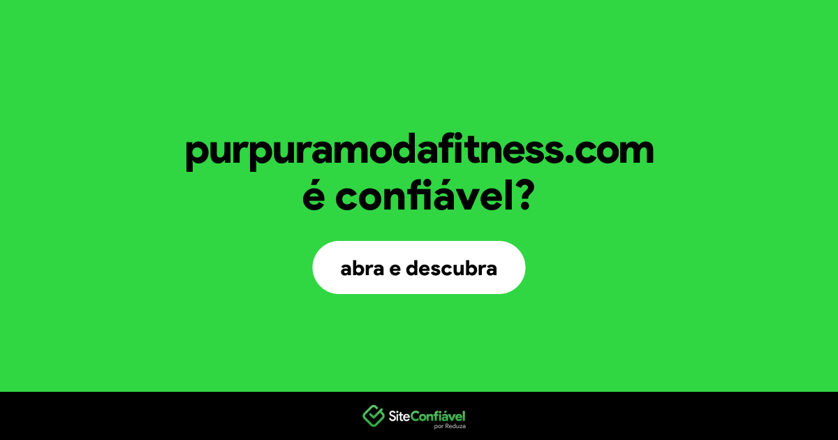 O site purpuramodafitness.com é confiável?