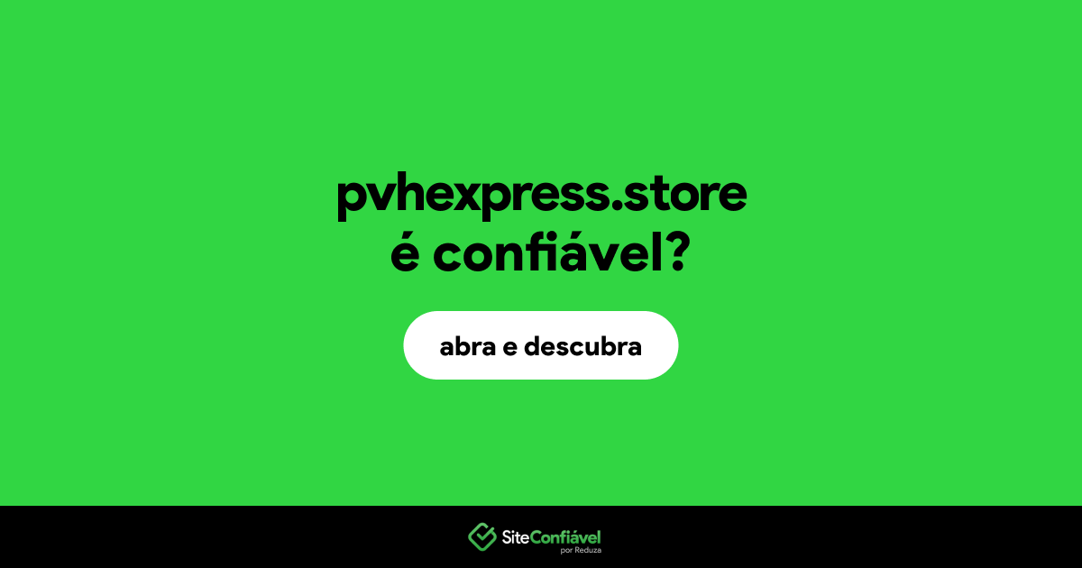 O site pvhexpress.store é confiável?