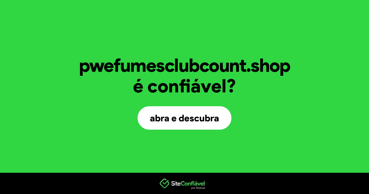 O site pwefumesclubcount.shop é confiável?