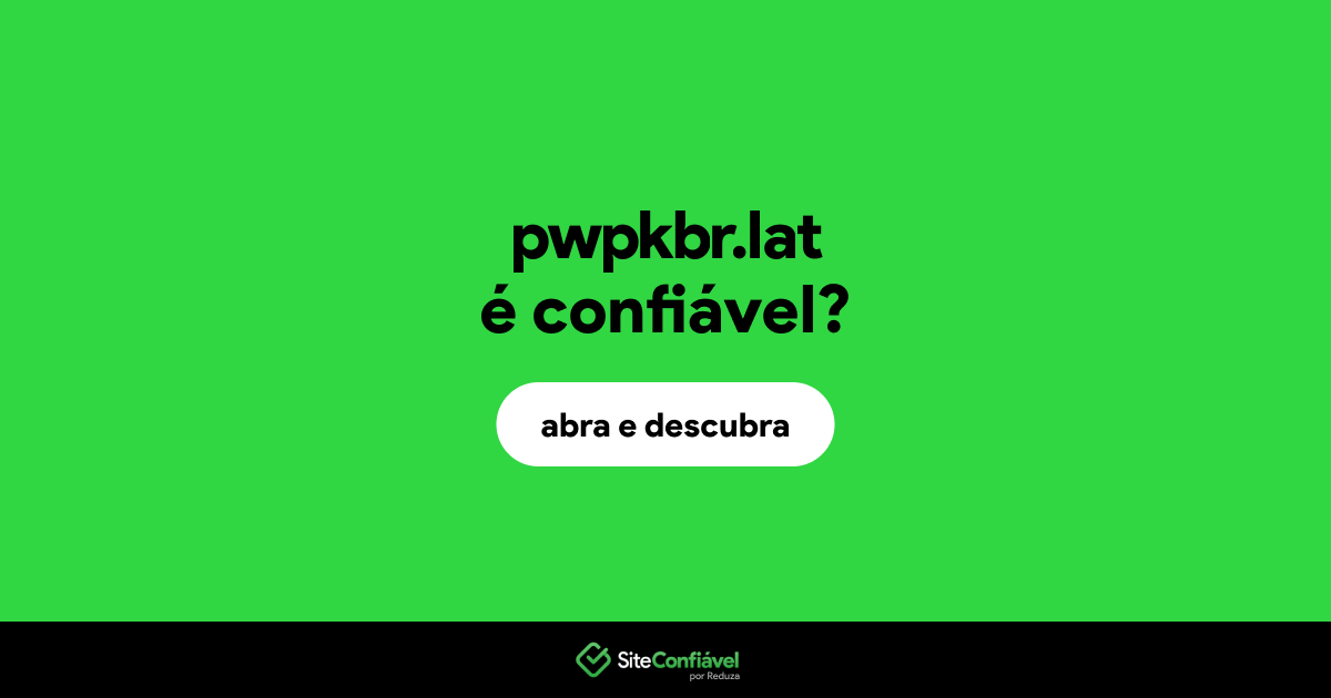 O site pwpkbr.lat é confiável?