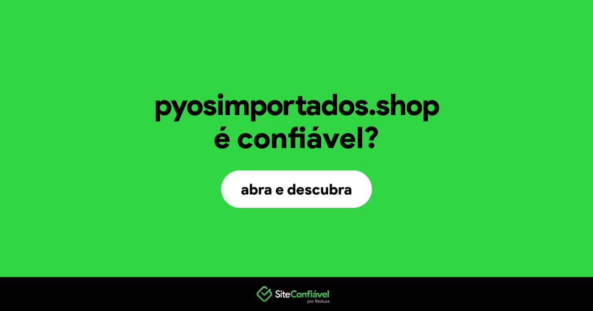 O site pyosimportados.shop é confiável?