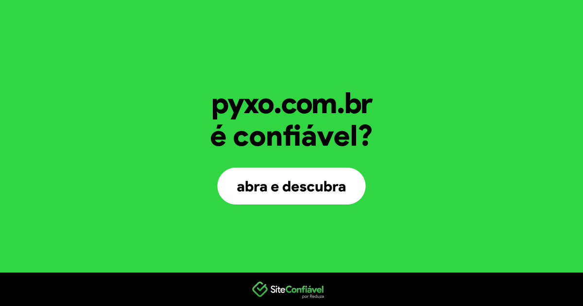O site pyxo.com.br é confiável?