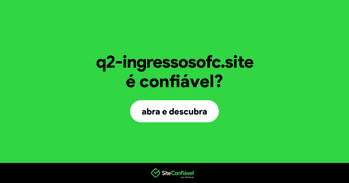 O site q2-ingressosofc.site é confiável?