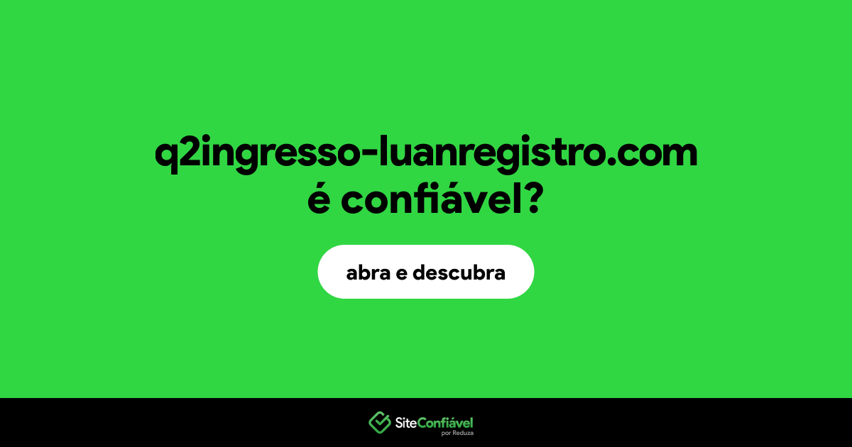 O site q2ingresso-luanregistro.com é confiável?
